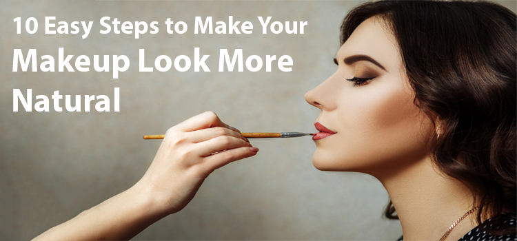 10 Easy Steps to Make Your Makeup Look More Natural | HSI