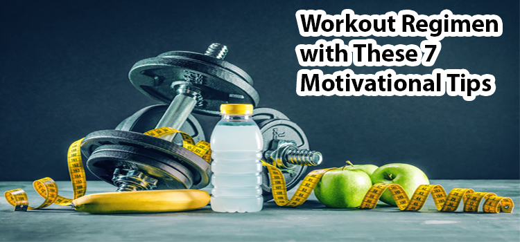 Workout Regimen with These 7 Motivational Tips